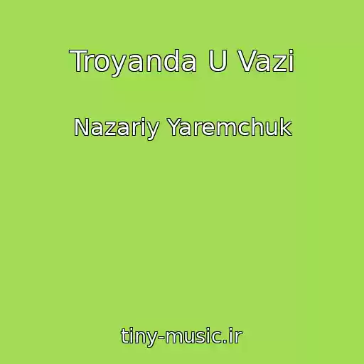 کاور آهنگ Troyanda U Vazi از Nazariy Yaremchuk