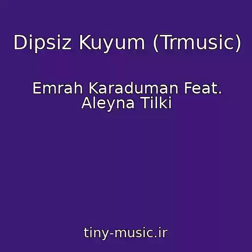 کاور آهنگ Dipsiz Kuyum (Trmusic) از Emrah Karaduman Feat. Aleyna Tilki