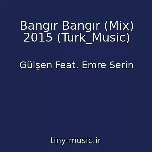 کاور آهنگ Bangır Bangır (Mix) 2015 (Turk_Music) از Gülşen Feat. Emre Serin