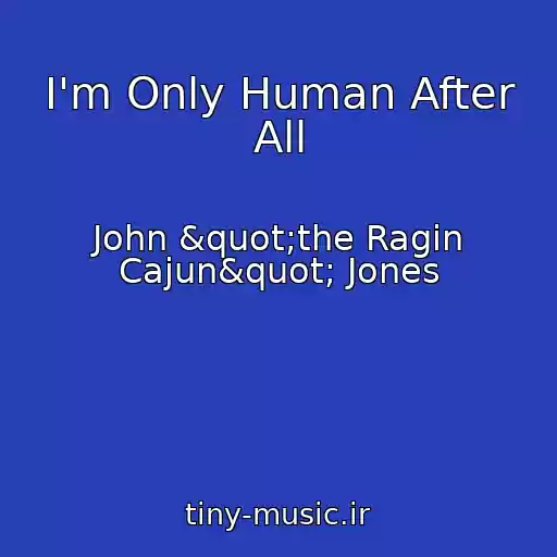 کاور آهنگ I'm Only Human After All از John "the Ragin Cajun" Jones