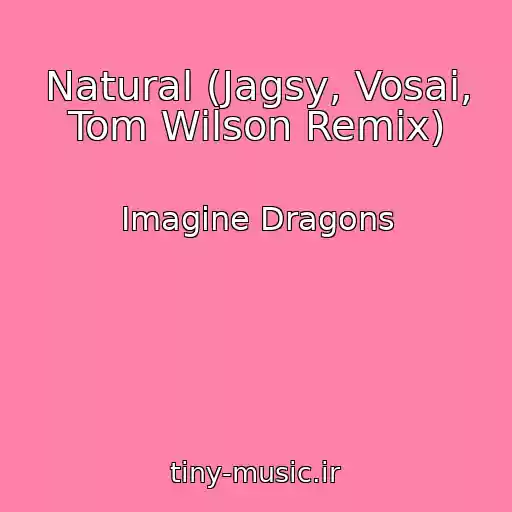 کاور آهنگ Natural (Jagsy, Vosai, Tom Wilson Remix) از Imagine Dragons