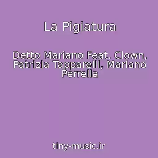 کاور آهنگ La Pigiatura از Detto Mariano Feat. Clown, Patrizia Tapparelli, Mariano Perrella