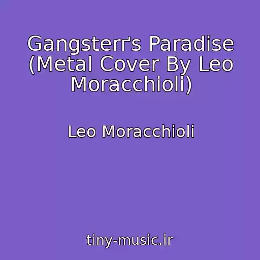 کاور آهنگ Gangsterґs Paradise (Metal Cover By Leo Moracchioli) از Leo Moracchioli