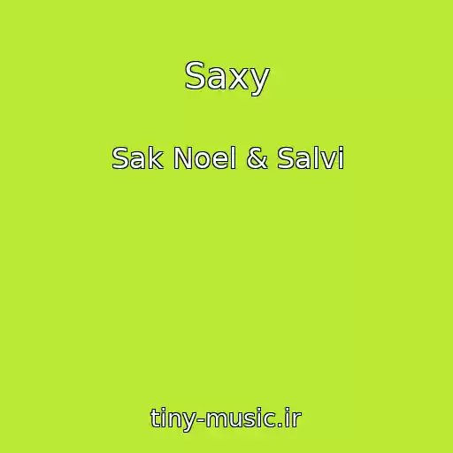 کاور آهنگ Saxy از Sak Noel & Salvi
