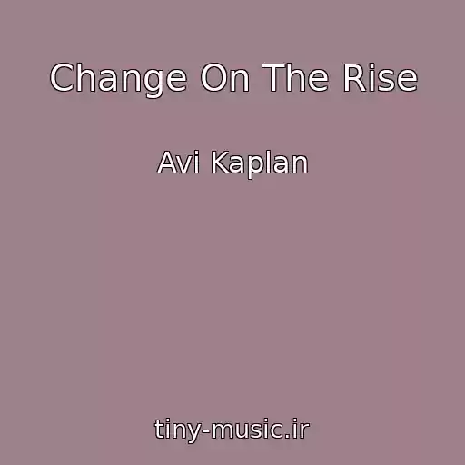 کاور آهنگ Change On The Rise از Avi Kaplan