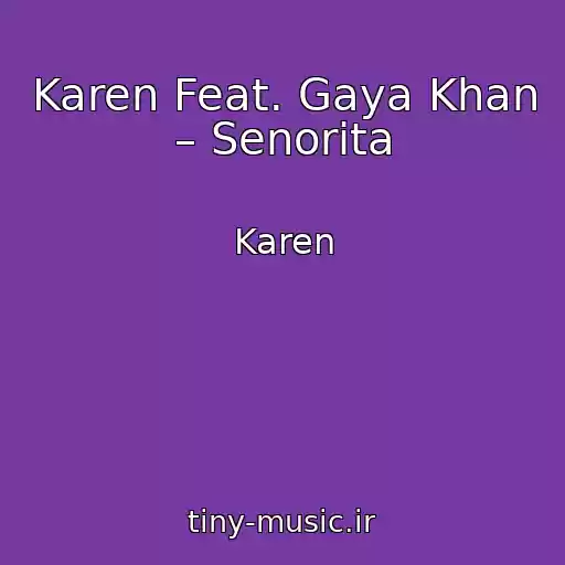 کاور آهنگ Karen Feat. Gaya Khan – Senorita از Karen
