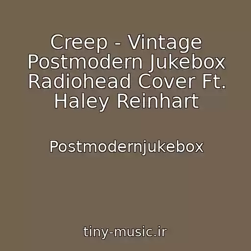 کاور آهنگ Creep - Vintage Postmodern Jukebox Radiohead Cover Ft. Haley Reinhart از Postmodernjukebox