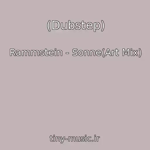 کاور آهنگ (Dubstep) از Rammstein - Sonne(Art Mix)