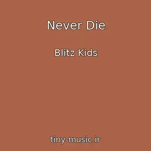 کاور آهنگ Never Die از Blitz Kids