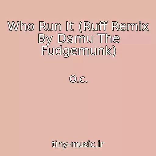 کاور آهنگ Who Run It (Ruff Remix By Damu The Fudgemunk) از O.c.