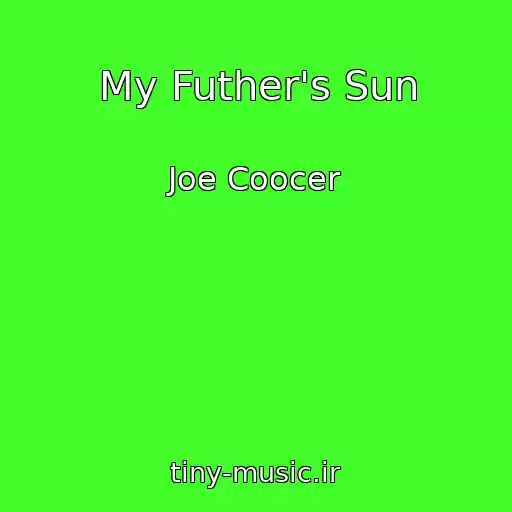 کاور آهنگ My Futher's Sun از Joe Coocer