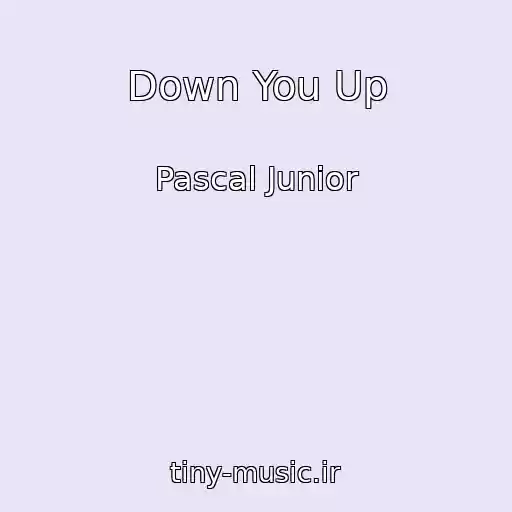 کاور آهنگ Down You Up از Pascal Junior