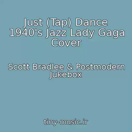 کاور آهنگ Just (Tap) Dance 1940's Jazz Lady Gaga Cover از Scott Bradlee & Postmodern Jukebox