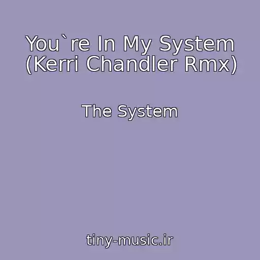 کاور آهنگ You`re In My System (Kerri Chandler Rmx) از The System