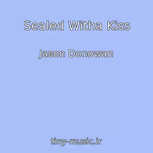 کاور آهنگ Sealed Witha Kiss از Jason Donowan