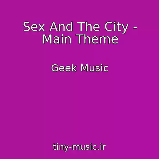 کاور آهنگ Sex And The City - Main Theme از Geek Music