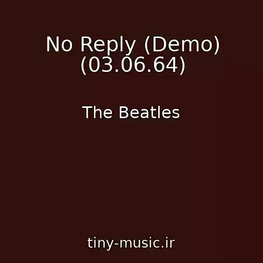 کاور آهنگ No Reply (Demo) (03.06.64) از The Beatles
