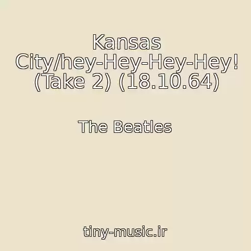 کاور آهنگ Kansas City/hey-Hey-Hey-Hey! (Take 2) (18.10.64) از The Beatles