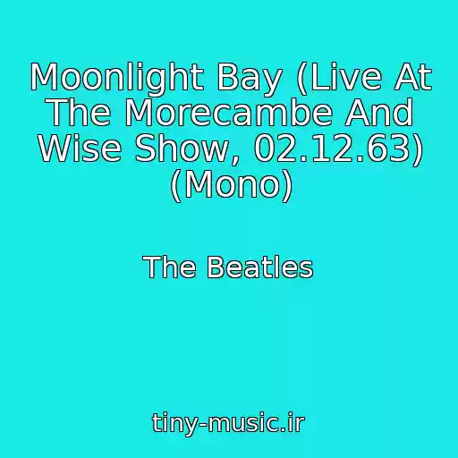 کاور آهنگ Moonlight Bay (Live At The Morecambe And Wise Show, 02.12.63) (Mono) از The Beatles