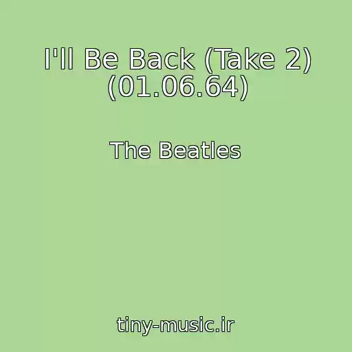 کاور آهنگ I'll Be Back (Take 2) (01.06.64) از The Beatles