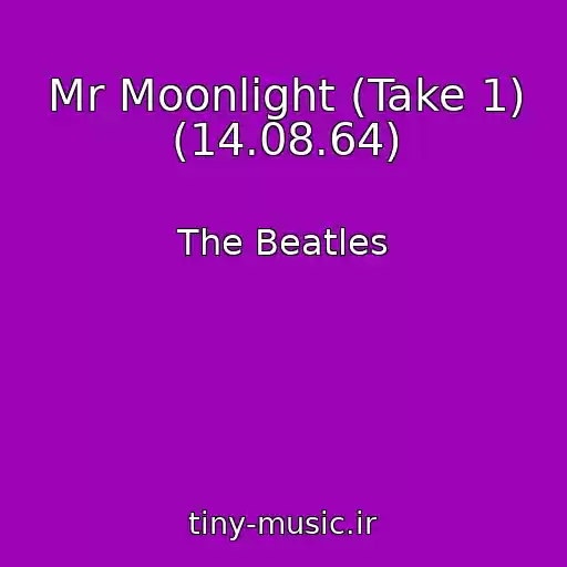 کاور آهنگ Mr Moonlight (Take 1) (14.08.64) از The Beatles