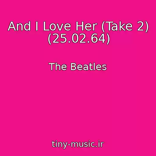 کاور آهنگ And I Love Her (Take 2) (25.02.64) از The Beatles