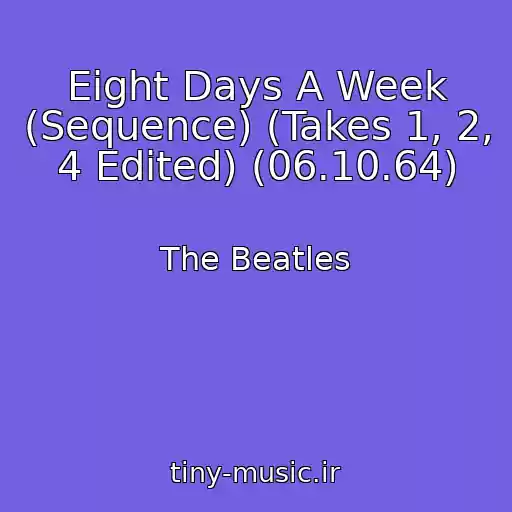 کاور آهنگ Eight Days A Week (Sequence) (Takes 1, 2, 4 Edited) (06.10.64) از The Beatles