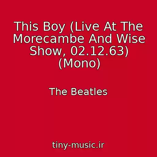 کاور آهنگ This Boy (Live At The Morecambe And Wise Show, 02.12.63) (Mono) از The Beatles