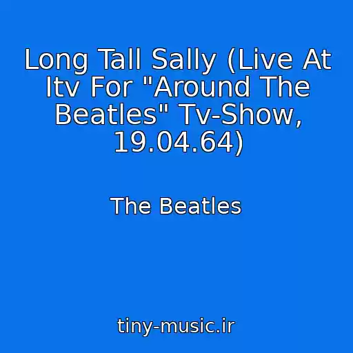 کاور آهنگ Long Tall Sally (Live At Itv For "Around The Beatles" Tv-Show, 19.04.64) از The Beatles