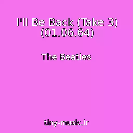 کاور آهنگ I'll Be Back (Take 3) (01.06.64) از The Beatles