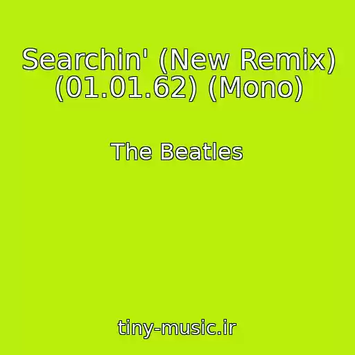 کاور آهنگ Searchin' (New Remix) (01.01.62) (Mono) از The Beatles