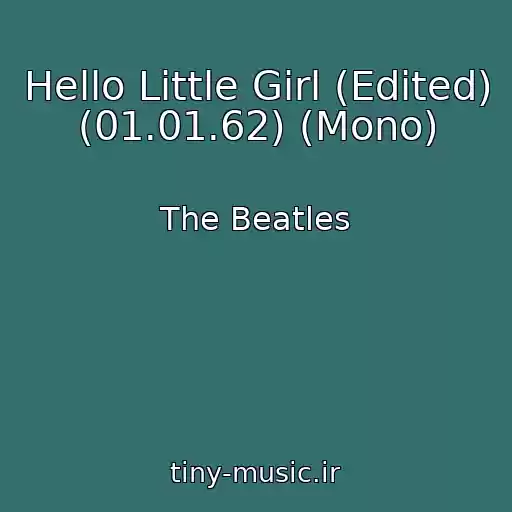 کاور آهنگ Hello Little Girl (Edited) (01.01.62) (Mono) از The Beatles