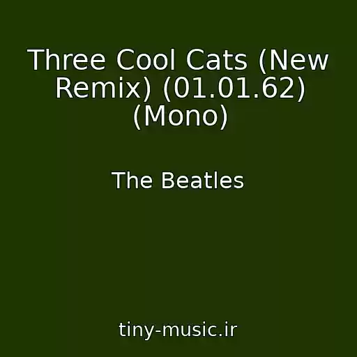 کاور آهنگ Three Cool Cats (New Remix) (01.01.62) (Mono) از The Beatles