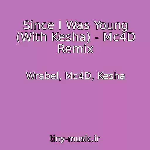 کاور آهنگ Since I Was Young (With Kesha) - Mc4D Remix از Wrabel, Mc4D, Kesha