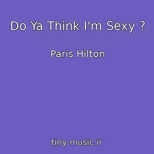 کاور آهنگ Do Ya Think I'm Sexy ? از Paris Hilton