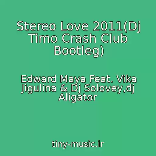 کاور آهنگ Stereo Love 2011(Dj Timo Crash Club Bootleg) از Edward Maya Feat. Vika Jigulina & Dj Solovey,dj Aligator