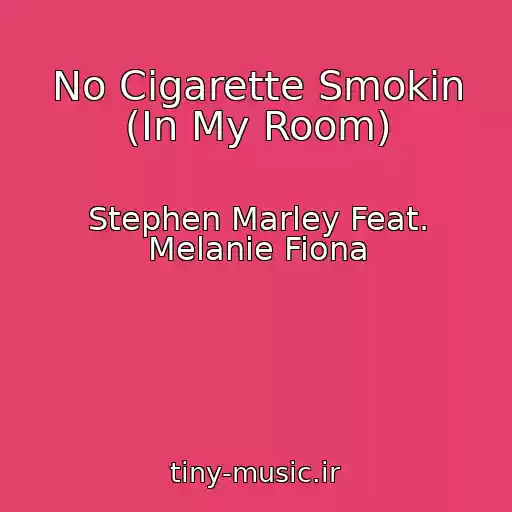کاور آهنگ No Cigarette Smokin (In My Room) از Stephen Marley Feat. Melanie Fiona