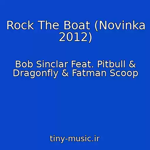 کاور آهنگ Rock The Boat (Novinka 2012) از Bob Sinclar Feat. Pitbull & Dragonfly & Fatman Scoop
