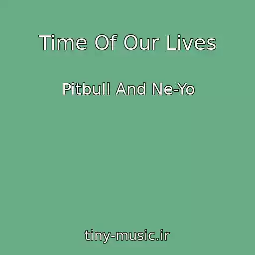 کاور آهنگ Time Of Our Lives از Pitbull And Ne-Yo