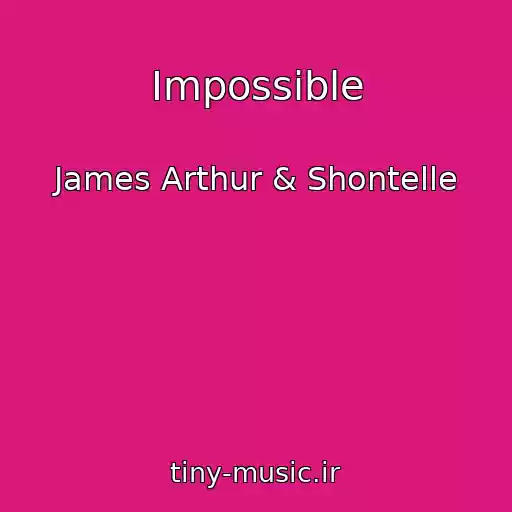 کاور آهنگ Impossible از James Arthur & Shontelle