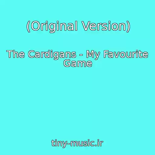 کاور آهنگ (Original Version) از The Cardigans - My Favourite Game