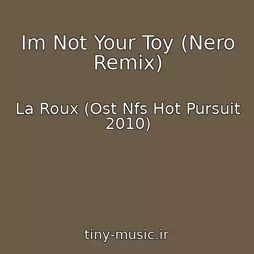کاور آهنگ Im Not Your Toy (Nero Remix) از La Roux (Ost Nfs Hot Pursuit 2010)