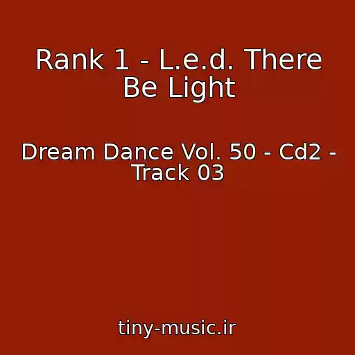 کاور آهنگ Rank 1 - L.e.d. There Be Light از Dream Dance Vol. 50 - Cd2 - Track 03