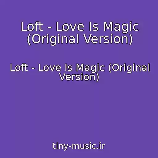 کاور آهنگ Loft - Love Is Magic (Original Version) از Loft - Love Is Magic (Original Version)