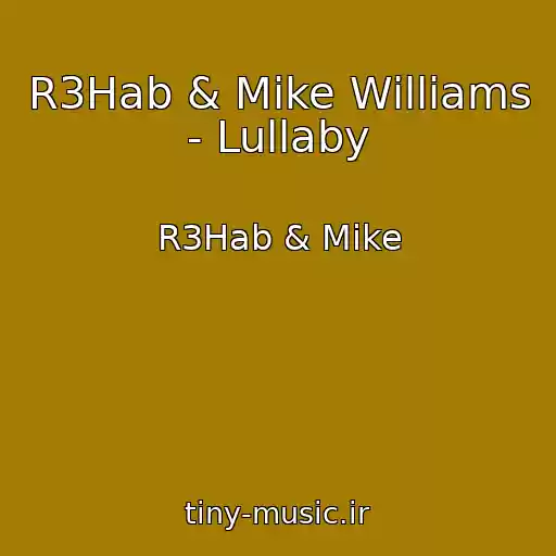 کاور آهنگ R3Hab & Mike Williams - Lullaby از R3Hab & Mike