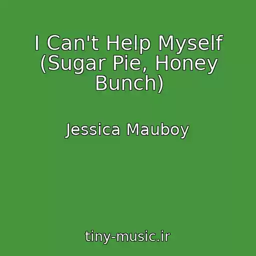 کاور آهنگ I Can't Help Myself (Sugar Pie, Honey Bunch) از Jessica Mauboy
