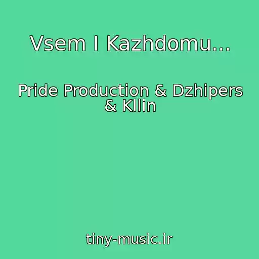کاور آهنگ Vsem I Kazhdomu... از Pride Production & Dzhipers & Kllin