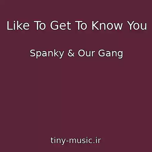 کاور آهنگ Like To Get To Know You از Spanky & Our Gang