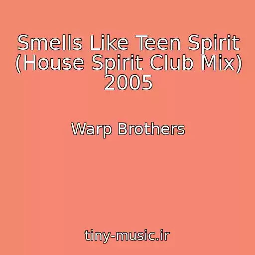 کاور آهنگ Smells Like Teen Spirit (House Spirit Club Mix) 2005 از Warp Brothers