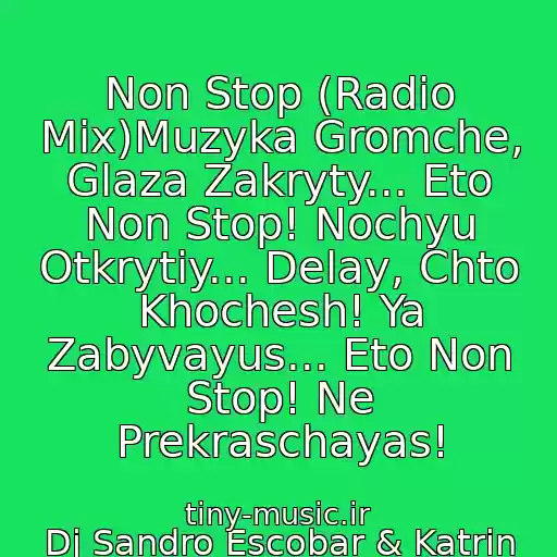 کاور آهنگ Non Stop (Radio Mix)Muzyka Gromche, Glaza Zakryty... Eto Non Stop! Nochyu Otkrytiy... Delay, Chto Khochesh! Ya Zabyvayus... Eto Non Stop! Ne Prekraschayas! از Dj Sandro Escobar & Katrin Queen Vs. Reflex